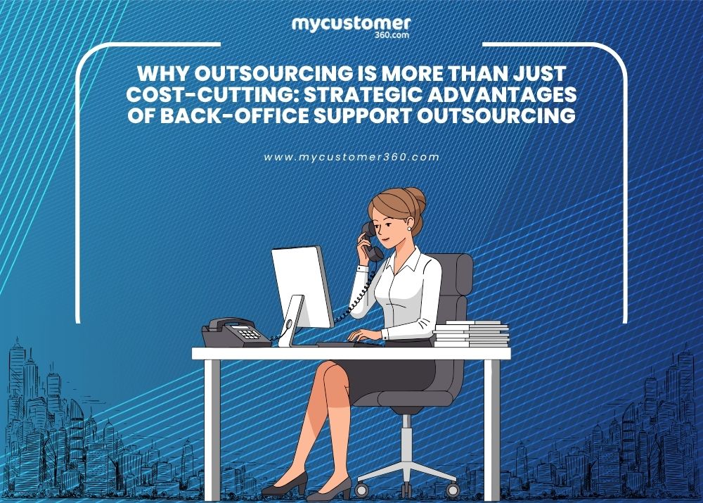 Why Outsourcing is More Than Just Cost-Cutting Strategic Advantages of Back-office Support Outsourcing